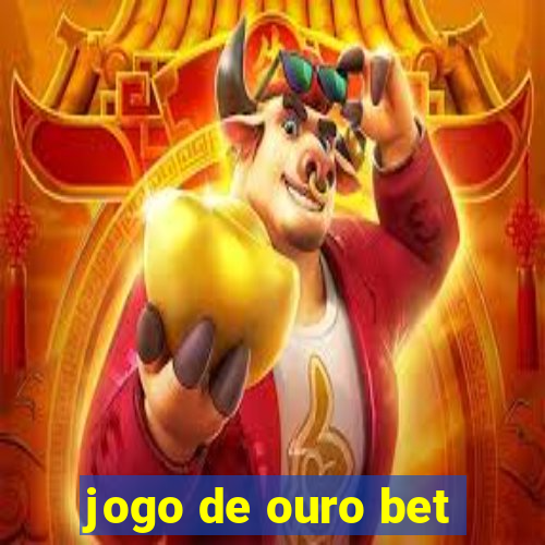 jogo de ouro bet